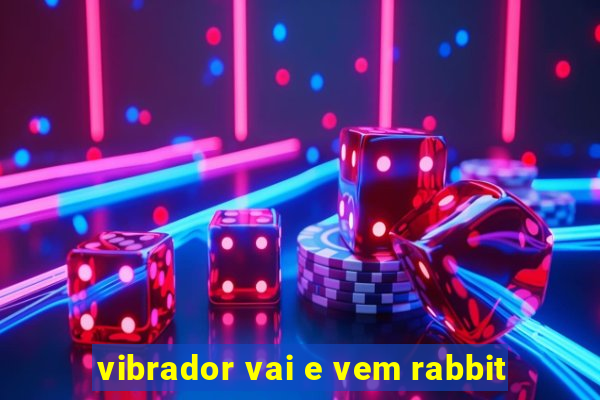 vibrador vai e vem rabbit